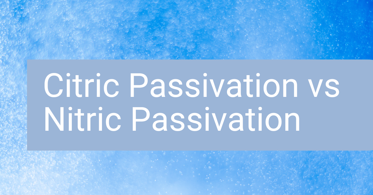 citric passivation vs nitric passivation
