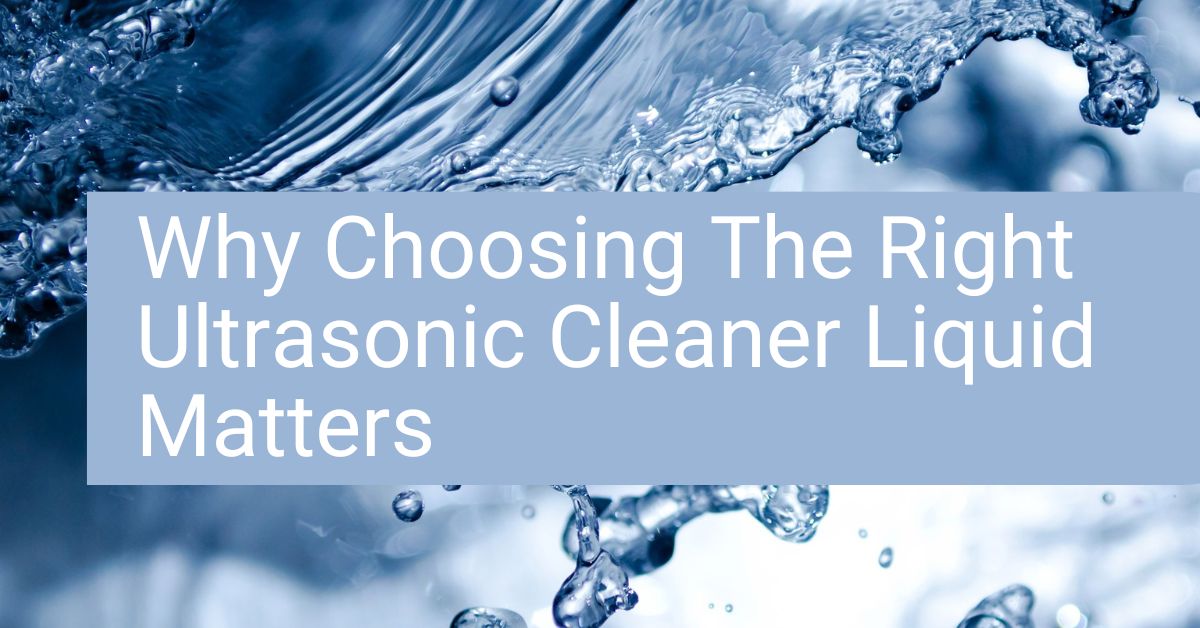 Why Choosing The Right Ultrasonic Cleaner Liquid Matters - JAYCO