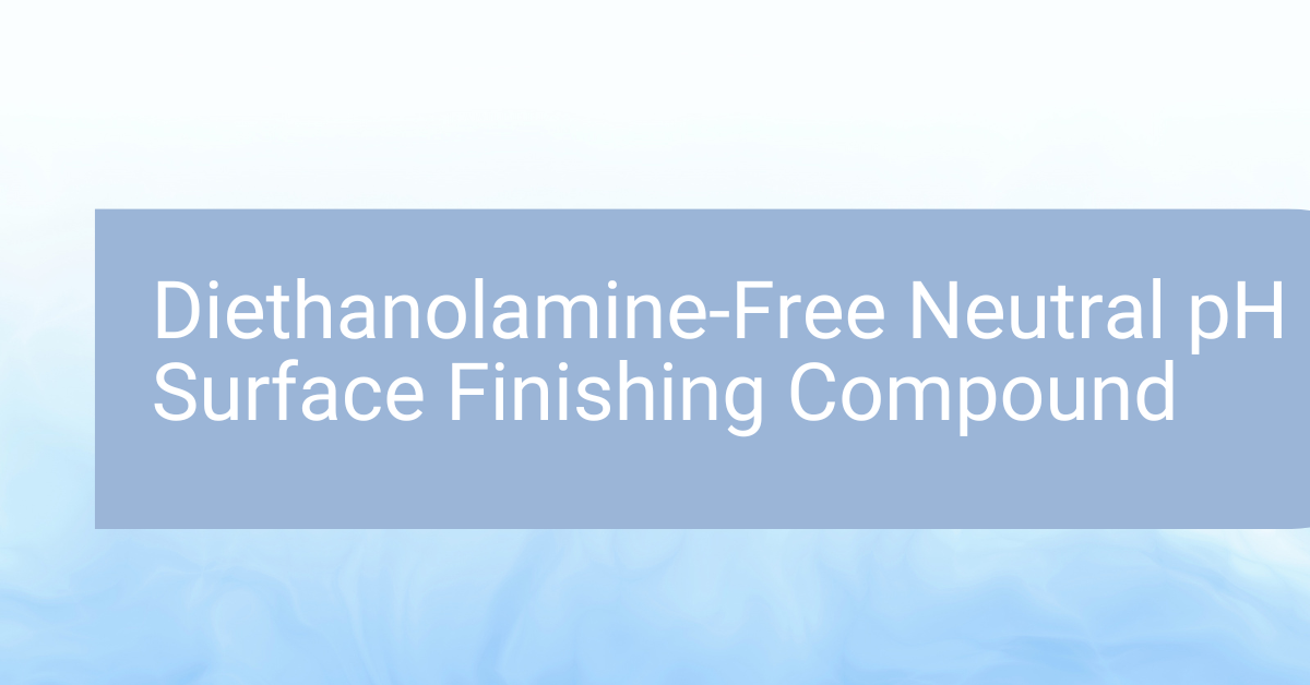 Diethanolamine-Free Neutral pH Surface Finishing Compound- JAYCO